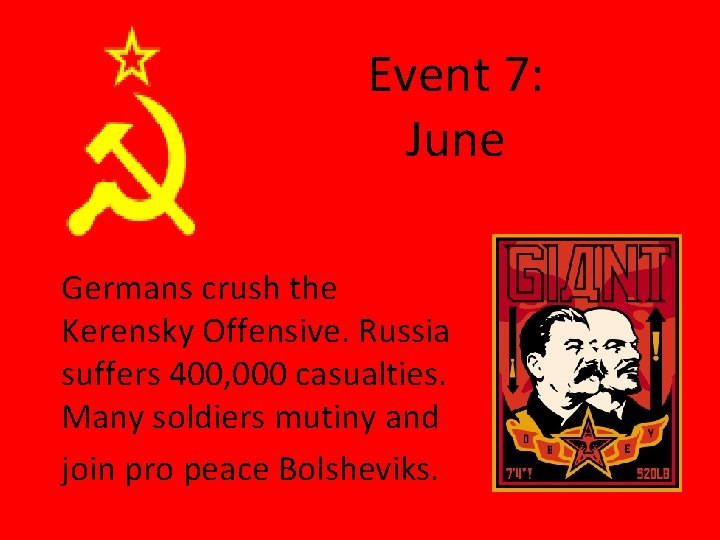 Event 7: June Germans crush the Kerensky Offensive. Russia suffers 400, 000 casualties. Many