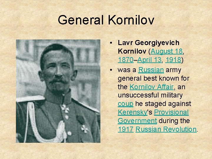 General Kornilov • Lavr Georgiyevich Kornilov (August 18, 1870–April 13, 1918) • was a