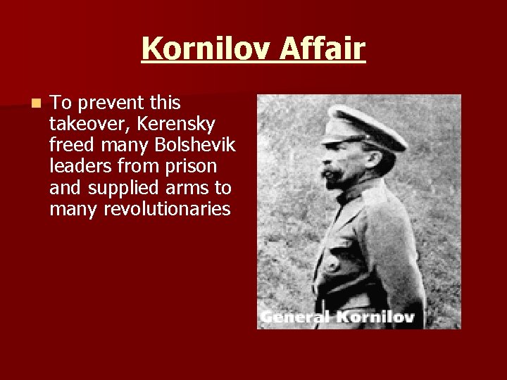 Kornilov Affair n To prevent this takeover, Kerensky freed many Bolshevik leaders from prison