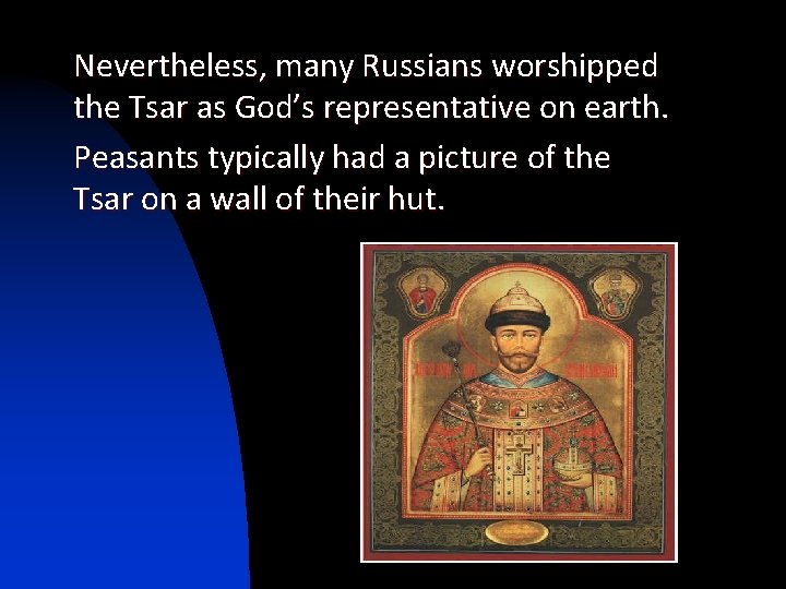 Nevertheless, many Russians worshipped the Tsar as God’s representative on earth. Peasants typically had