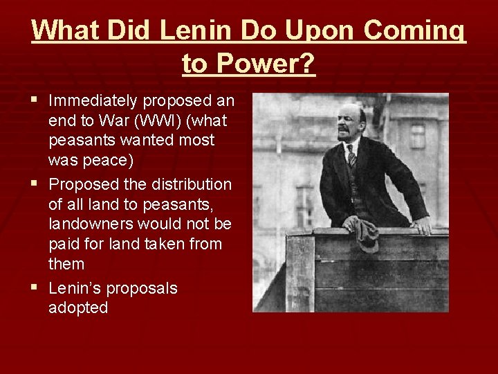 What Did Lenin Do Upon Coming to Power? § Immediately proposed an end to