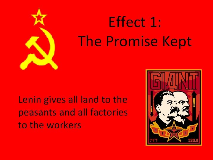 Effect 1: The Promise Kept Lenin gives all land to the peasants and all