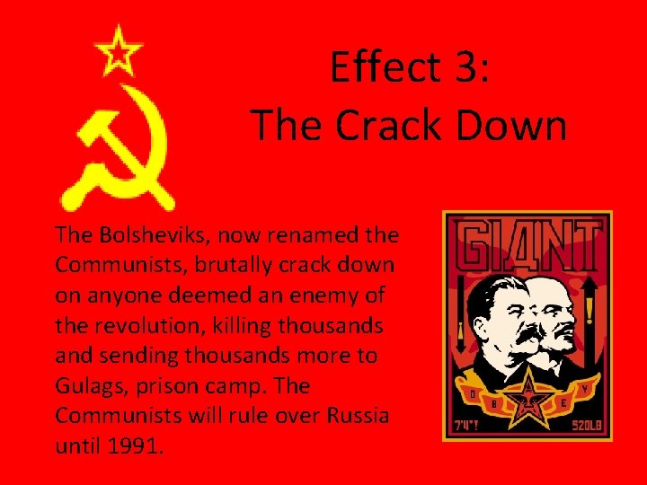 Effect 3: The Crack Down The Bolsheviks, now renamed the Communists, brutally crack down