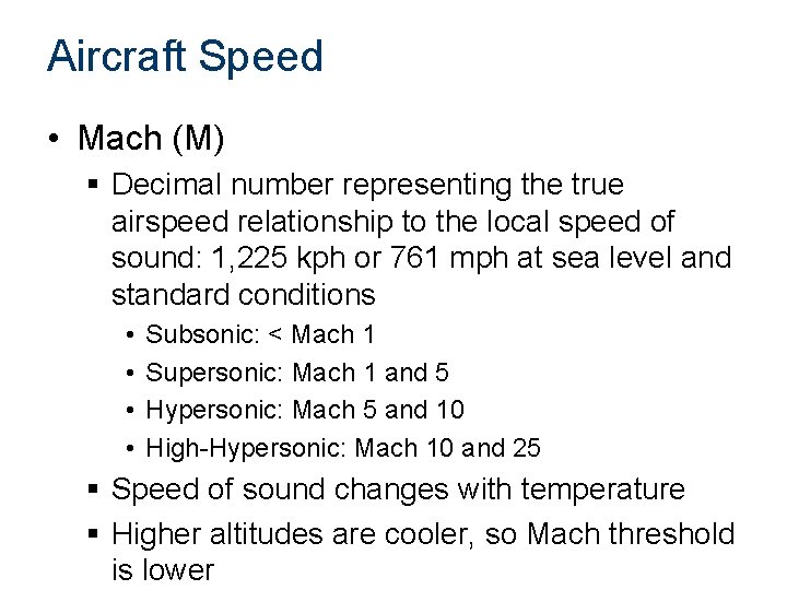 Aircraft Speed • Mach (M) § Decimal number representing the true airspeed relationship to