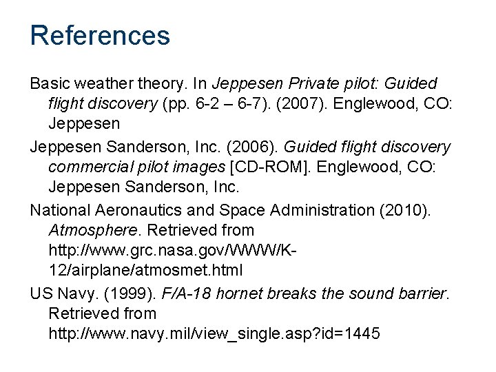 References Basic weather theory. In Jeppesen Private pilot: Guided flight discovery (pp. 6 -2