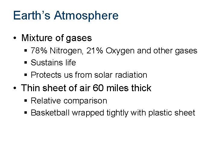 Earth’s Atmosphere • Mixture of gases § 78% Nitrogen, 21% Oxygen and other gases