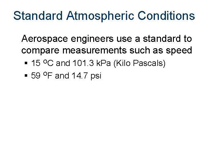 Standard Atmospheric Conditions Aerospace engineers use a standard to compare measurements such as speed