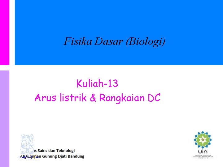 Fisika Dasar (Biologi) Kuliah-13 Arus listrik & Rangkaian DC PHYSI S 