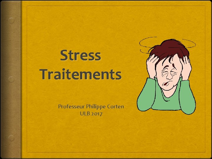 Stress Traitements Professeur Philippe Corten ULB 2017 