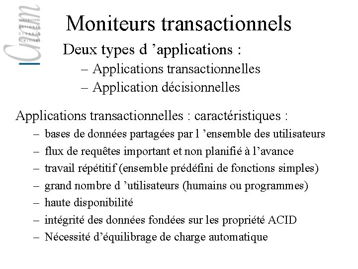 Moniteurs transactionnels Deux types d ’applications : – Applications transactionnelles – Application décisionnelles Applications