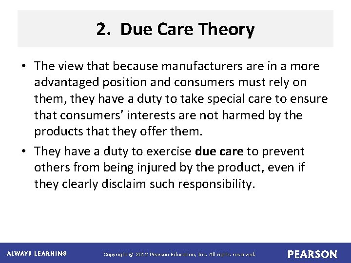2. Due Care Theory • The view that because manufacturers are in a more
