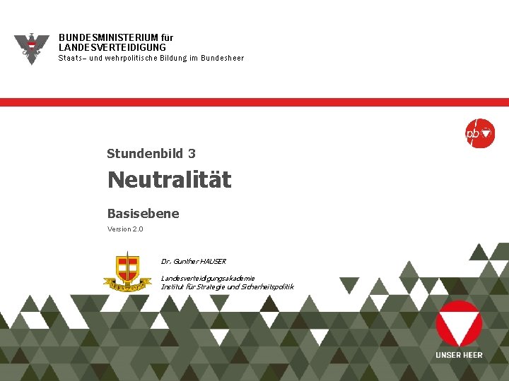 BUNDESMINISTERIUM für LANDESVERTEIDIGUNG Staats– und wehrpolitische Bildung im Bundesheer Stundenbild 3 Neutralität Basisebene Version