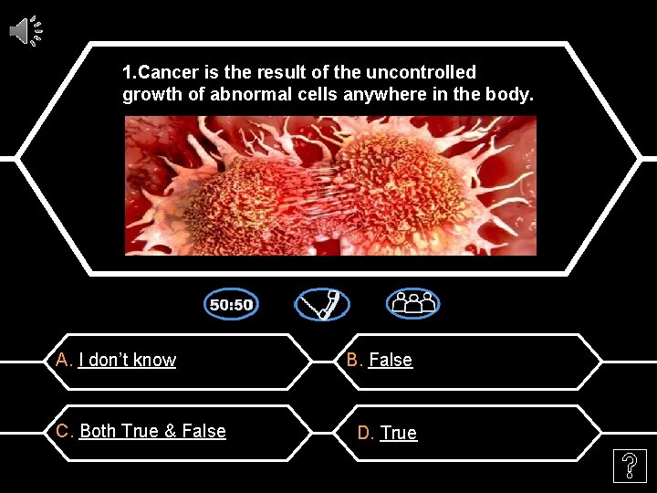 1. Cancer is the result of the uncontrolled growth of abnormal cells anywhere in