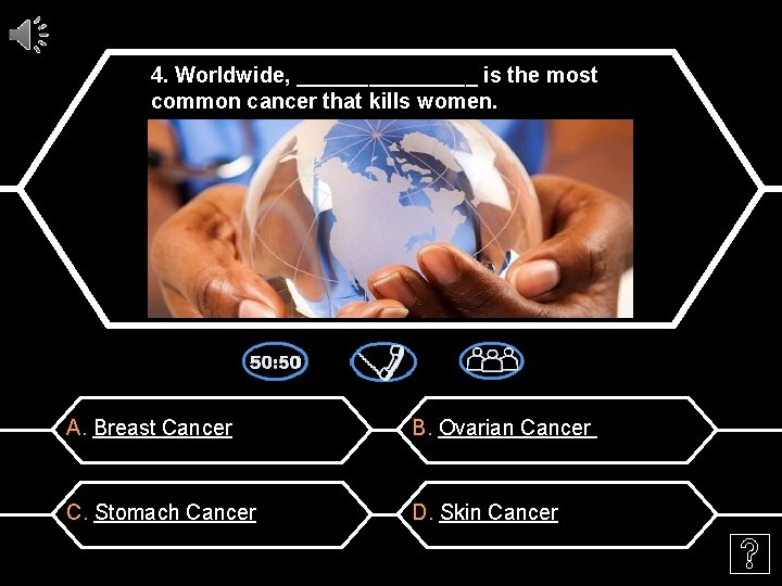 4. Worldwide, ________ is the most common cancer that kills women. A. Breast Cancer