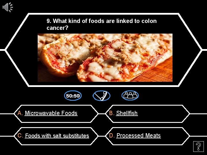 9. What kind of foods are linked to colon cancer? A. Microwavable Foods B.