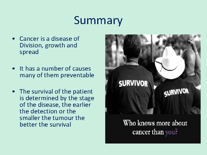 Summary • Cancer is a disease of Division, growth and spread • It has