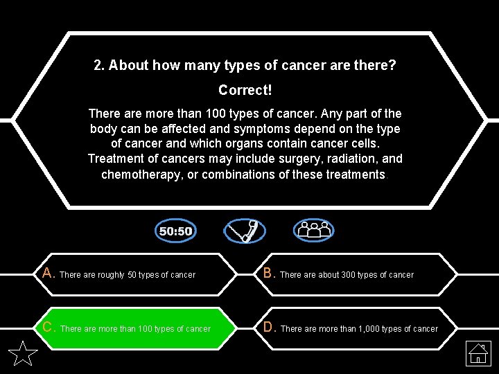 2. About how many types of cancer are there? Correct! There are more than