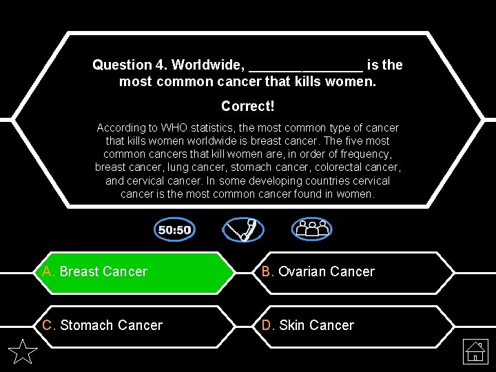 Question 4. Worldwide, ________ is the most common cancer that kills women. Correct! According