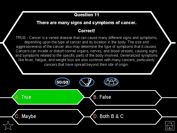 Question 11 There are many signs and symptoms of cancer. Correct! TRUE - Cancer