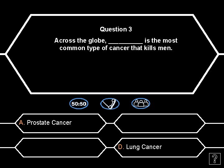 Question 3 Across the globe, _____ is the most common type of cancer that