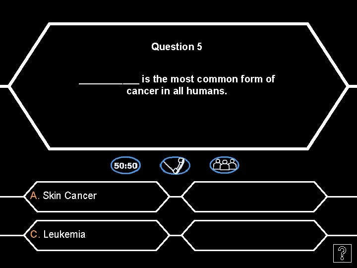 Question 5 ______ is the most common form of cancer in all humans. A.