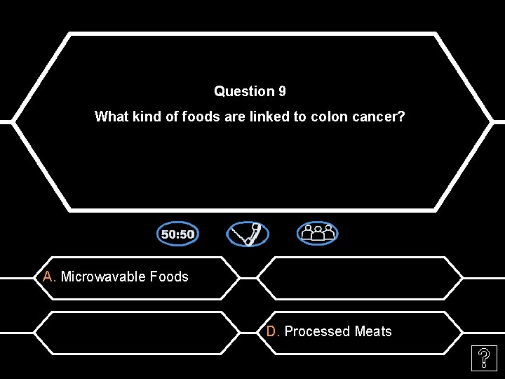 Question 9 What kind of foods are linked to colon cancer? A. Microwavable Foods