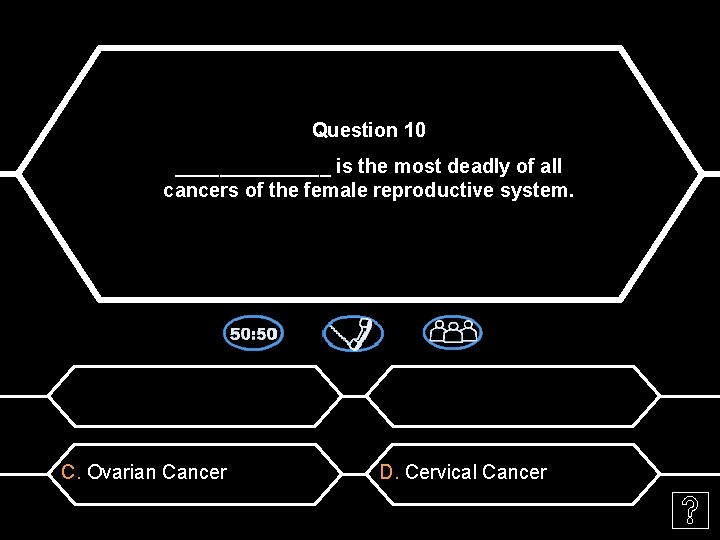 Question 10 _______ is the most deadly of all cancers of the female reproductive