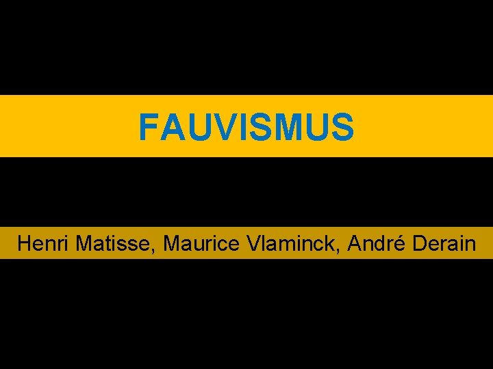 FAUVISMUS Henri Matisse, Maurice Vlaminck, André Derain 