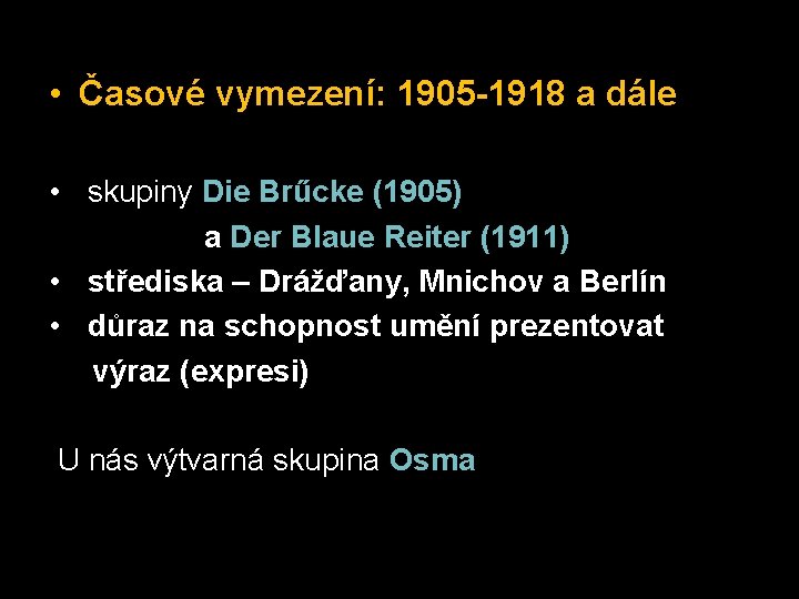  • Časové vymezení: 1905 -1918 a dále • skupiny Die Brűcke (1905) a