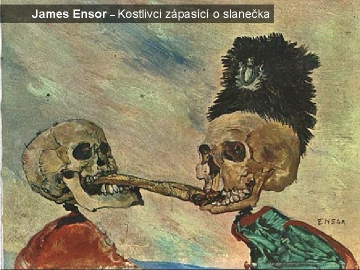 James Ensor – Kostlivci zápasící o slanečka 