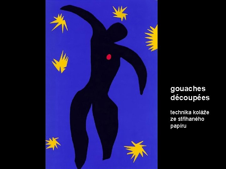 gouaches découpées technika koláže ze střihaného papíru 