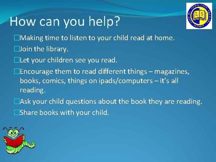 How can you help? �Making time to listen to your child read at home. How can you help? �Making time to listen to your child read at home.