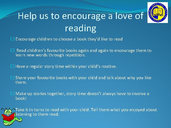 Help us to encourage a love of reading � Encourage children to choose a Help us to encourage a love of reading � Encourage children to choose a