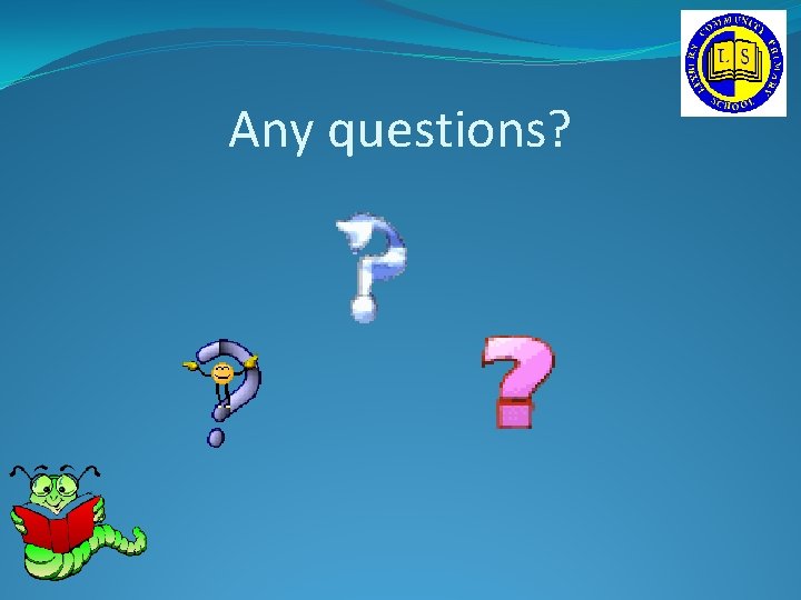 Any questions? Any questions?