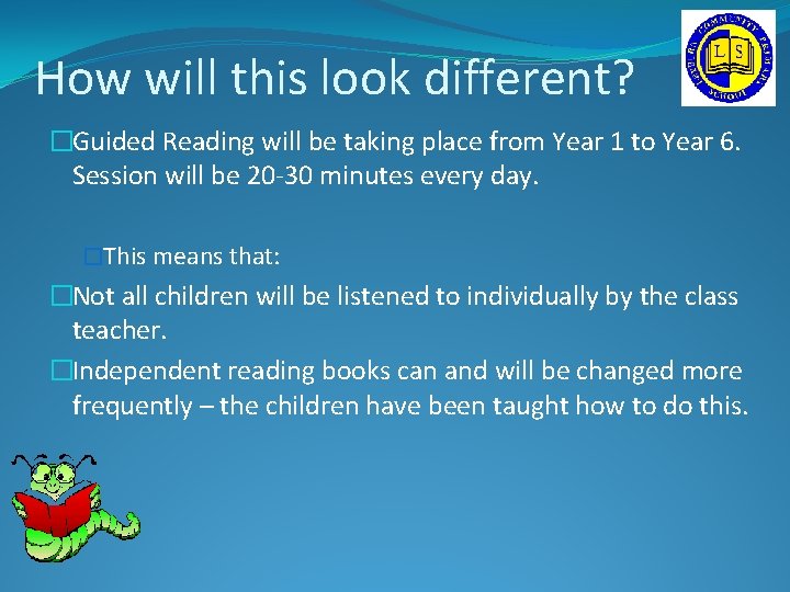 How will this look different? �Guided Reading will be taking place from Year 1 How will this look different? �Guided Reading will be taking place from Year 1