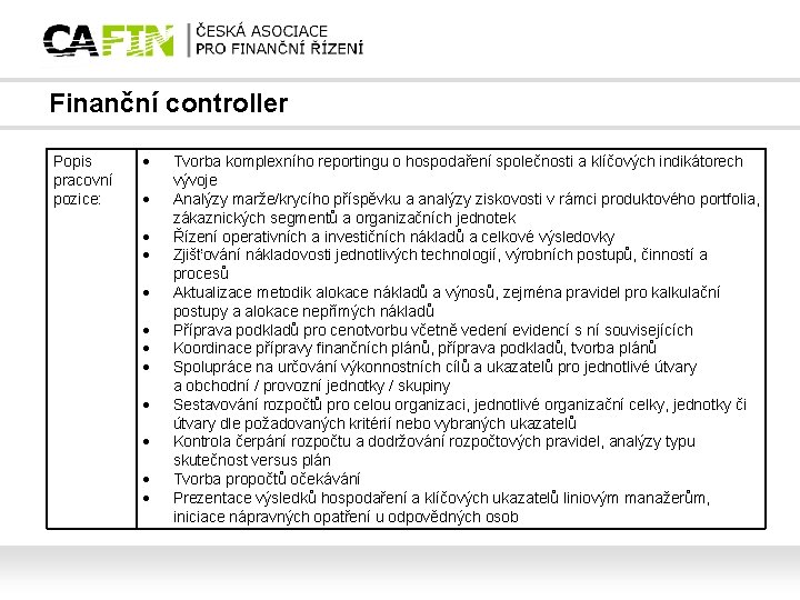 Finanční controller Popis pracovní pozice: Tvorba komplexního reportingu o hospodaření společnosti a klíčových indikátorech