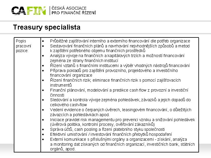 Treasury specialista Popis pracovní pozice: Průběžné zajišťování interního a externího financování dle potřeb organizace