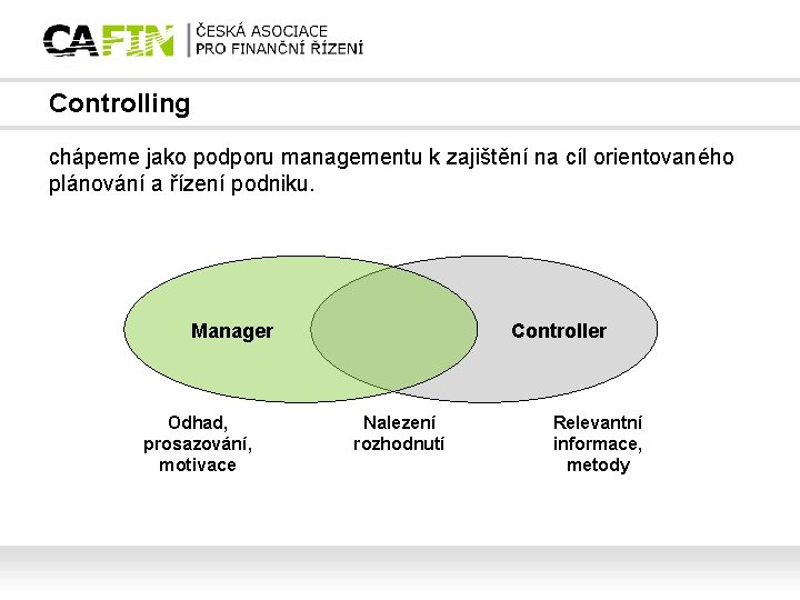 Controlling chápeme jako podporu managementu k zajištění na cíl orientovaného plánování a řízení podniku.