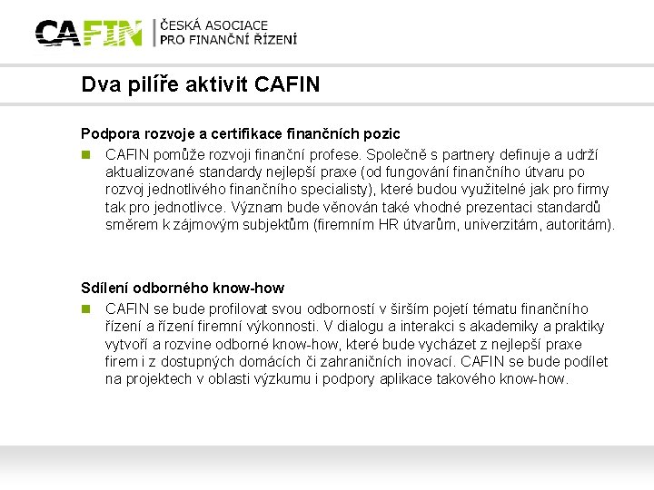 Dva pilíře aktivit CAFIN Podpora rozvoje a certifikace finančních pozic n CAFIN pomůže rozvoji