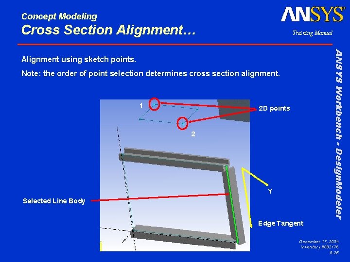 Concept Modeling Cross Section Alignment… Training Manual ANSYS Workbench - Design. Modeler Alignment using