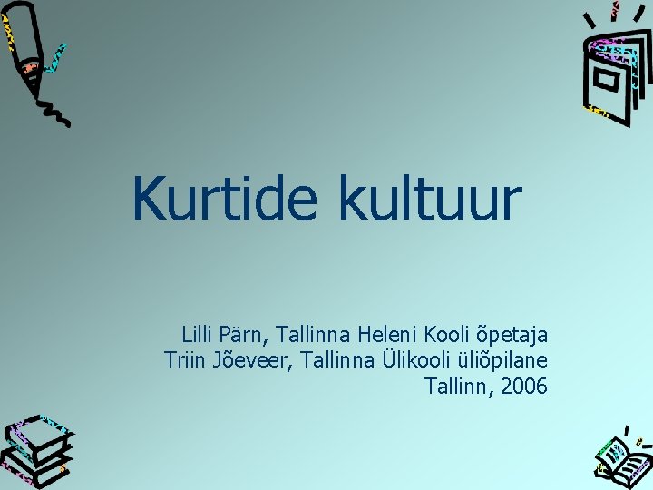 Kurtide kultuur Lilli Pärn, Tallinna Heleni Kooli õpetaja Triin Jõeveer, Tallinna Ülikooli üliõpilane Tallinn,