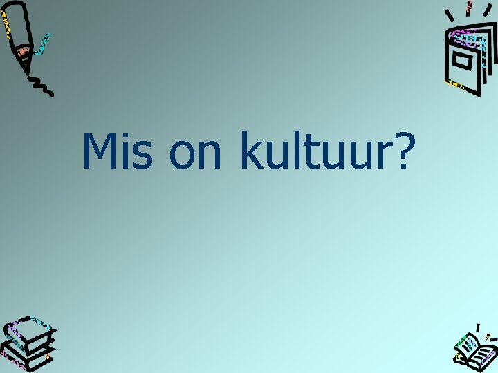 Mis on kultuur? 