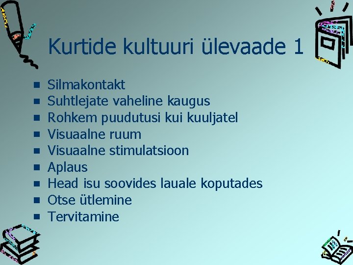 Kurtide kultuuri ülevaade 1 Silmakontakt Suhtlejate vaheline kaugus Rohkem puudutusi kuuljatel Visuaalne ruum Visuaalne