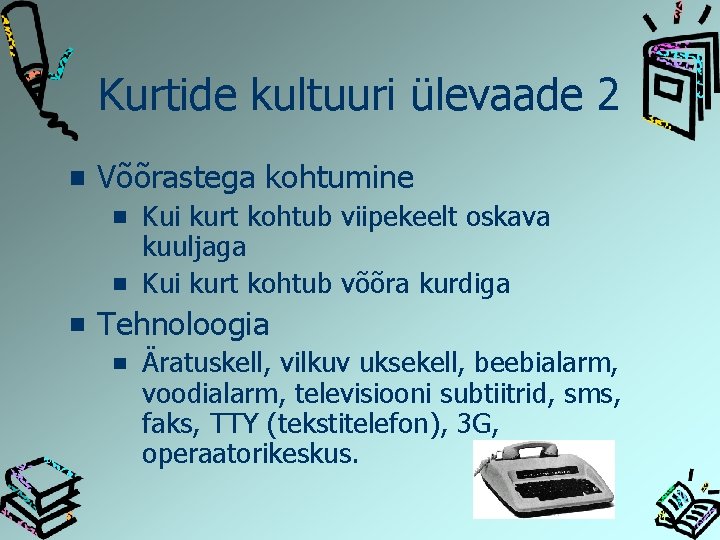 Kurtide kultuuri ülevaade 2 Võõrastega kohtumine Kui kurt kohtub viipekeelt oskava kuuljaga Kui kurt