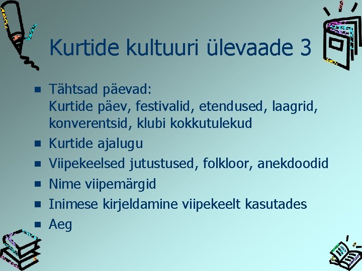 Kurtide kultuuri ülevaade 3 Tähtsad päevad: Kurtide päev, festivalid, etendused, laagrid, konverentsid, klubi kokkutulekud
