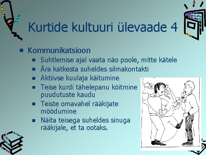 Kurtide kultuuri ülevaade 4 Kommunikatsioon Suhtlemise ajal vaata näo poole, mitte kätele Ära katkesta