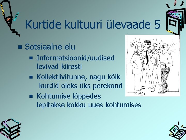 Kurtide kultuuri ülevaade 5 Sotsiaalne elu Informatsioonid/uudised levivad kiiresti Kollektiivitunne, nagu kõik kurdid oleks