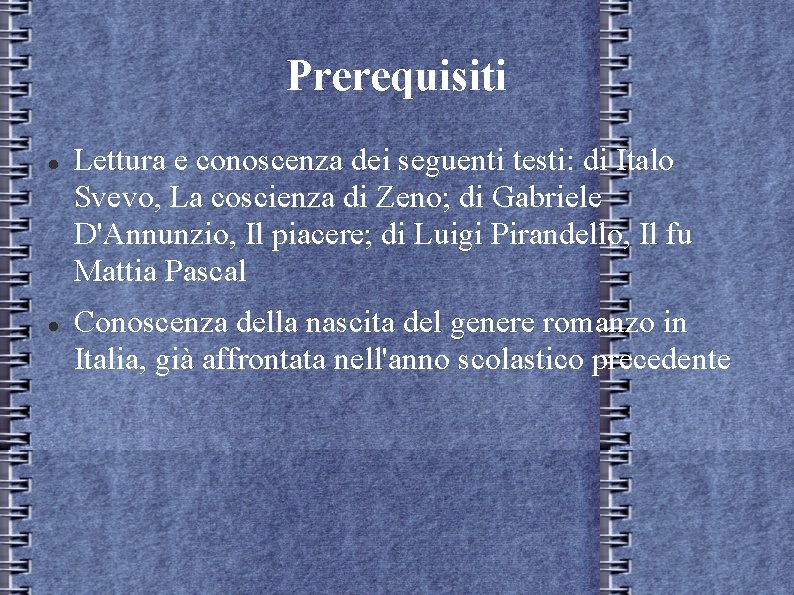 Prerequisiti Lettura e conoscenza dei seguenti testi: di Italo Svevo, La coscienza di Zeno; Prerequisiti Lettura e conoscenza dei seguenti testi: di Italo Svevo, La coscienza di Zeno;