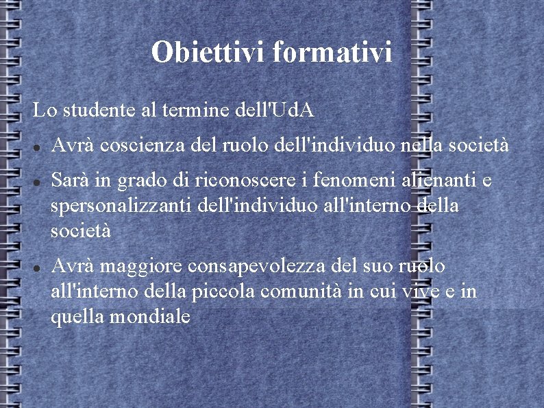Obiettivi formativi Lo studente al termine dell'Ud. A Avrà coscienza del ruolo dell'individuo nella Obiettivi formativi Lo studente al termine dell'Ud. A Avrà coscienza del ruolo dell'individuo nella