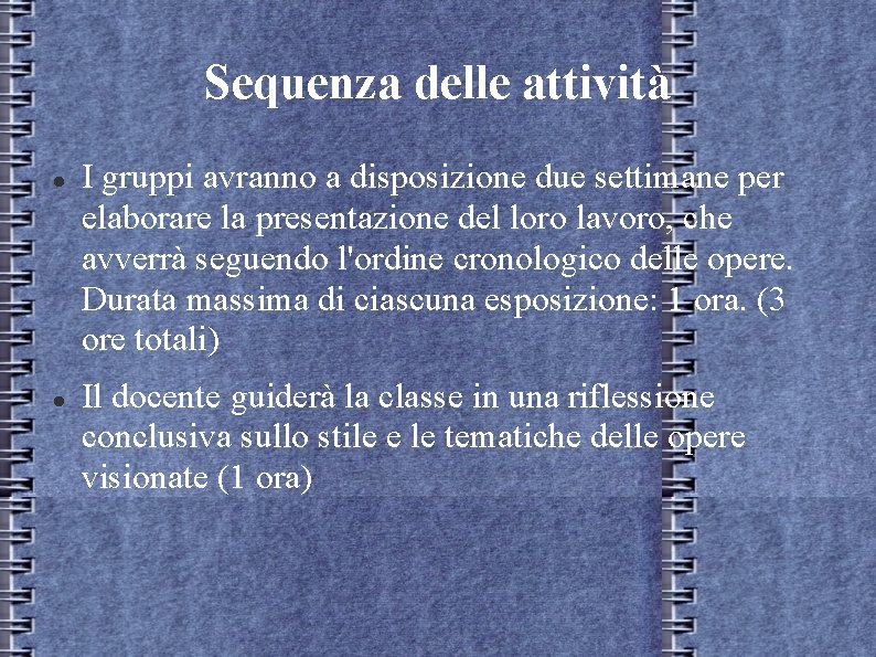Sequenza delle attività I gruppi avranno a disposizione due settimane per elaborare la presentazione Sequenza delle attività I gruppi avranno a disposizione due settimane per elaborare la presentazione